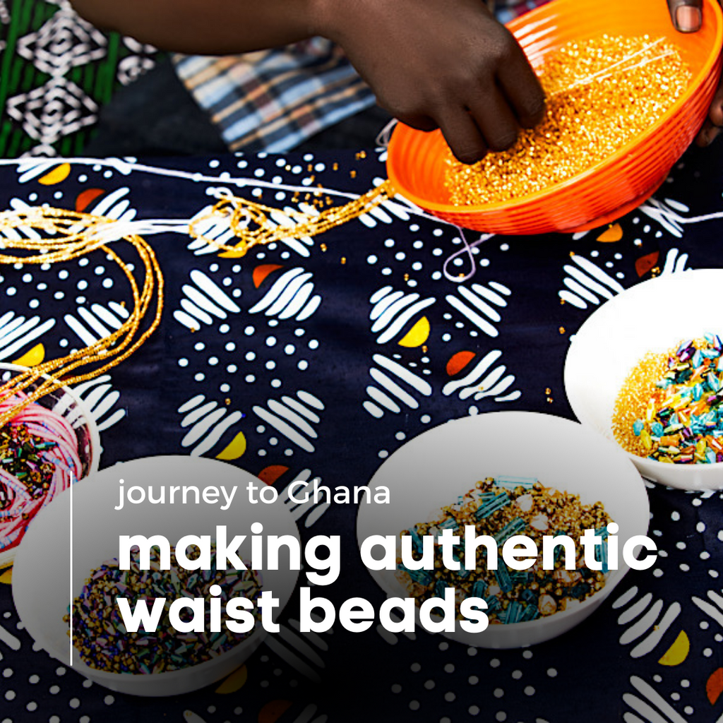 Journey to Ghana: How Authentic Waist Beads are Made in Ghana